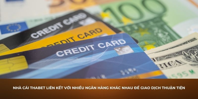  Nhà cái Thabet liên kết với nhiều ngân hàng khác nhau để giao dịch thuận tiện